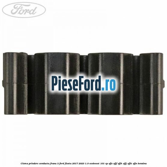 Clema prindere conducta frana 3 Ford Fiesta 2017-2023 1.0 EcoBoost 101 cp SFJE, SFJF, SFJH, SFJJ, SFJK, SFJN benzina