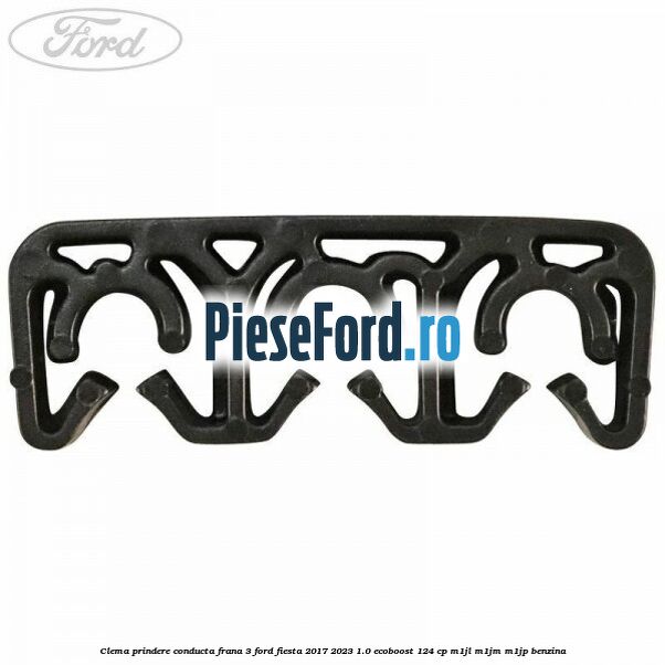 Clema prindere conducta frana 3 Ford Fiesta 2017-2023 1.0 EcoBoost 124 cp Clema prindere conducta frana 3 Ford Fiesta 2017-2023 1.0 EcoBoost 124 cp M1JL, M1JM, M1JP benzina