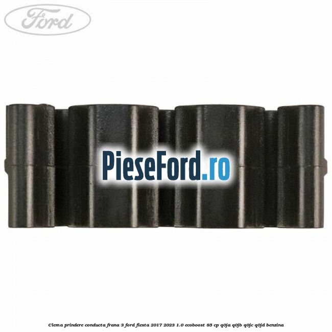 Clema prindere conducta frana 3 Ford Fiesta 2017-2023 1.0 EcoBoost 85 cp Q0JA, Q0JB, Q0JC, Q0JD benzina