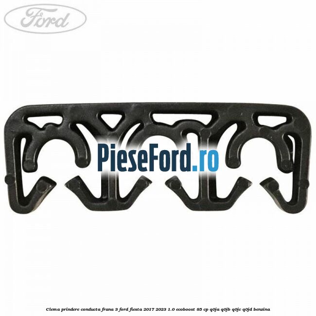 Clema prindere conducta frana 3 Ford Fiesta 2017-2023 1.0 EcoBoost 85 cp Q0JA, Q0JB, Q0JC, Q0JD benzina