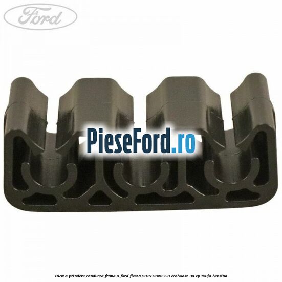 Clema prindere conducta frana 3 Ford Fiesta 2017-2023 1.0 EcoBoost 95 cp M0JA benzina