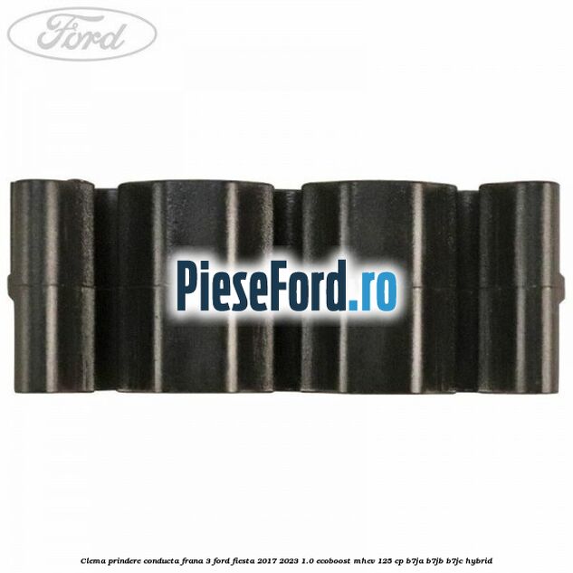 Clema prindere conducta frana 3 Ford Fiesta 2017-2023 1.0 EcoBoost mHEV 125 cp B7JA, B7JB, B7JC Hybrid