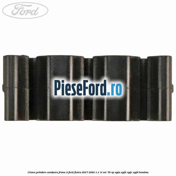 Clema prindere conducta frana 3 Ford Fiesta 2017-2023 1.1 Ti-VCT 70 cp XPJA, XPJB, XPJC, XPJD benzina