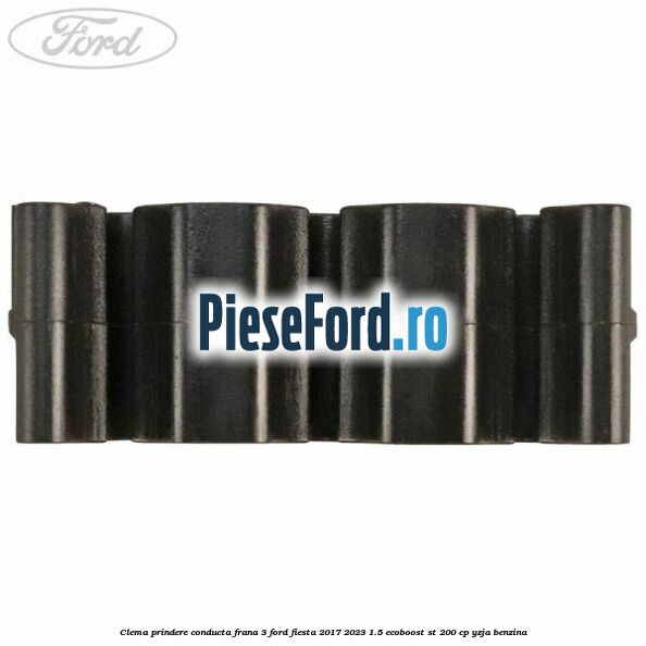 Clema prindere conducta frana 3 Ford Fiesta 2017-2023 1.5 EcoBoost ST 200 cp YZJA benzina