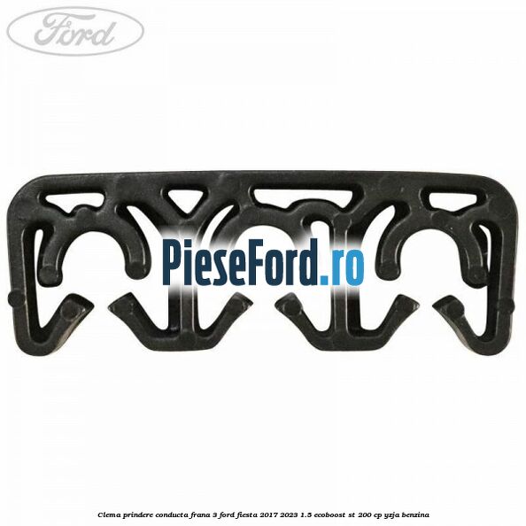 Clema prindere conducta frana 3 Ford Fiesta 2017-2023 1.5 EcoBoost ST 200 cp YZJA benzina