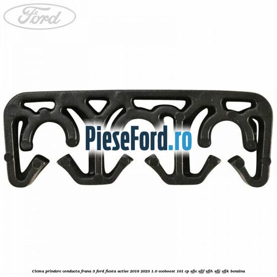 Clema prindere conducta frana 3 Ford Fiesta Active 2018-2023 1.0 EcoBoost 101 cp SFJE, SFJF, SFJH, SFJJ, SFJK benzina