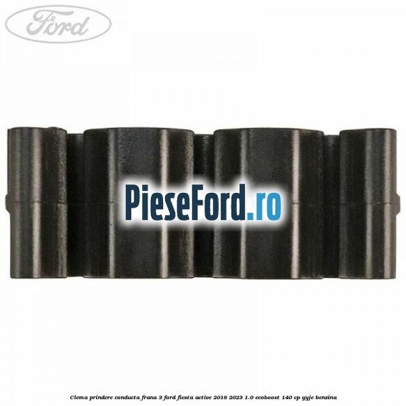 Clema prindere conducta frana 3 Ford Fiesta Active 2018-2023 1.0 EcoBoost 140 cp YYJE benzina