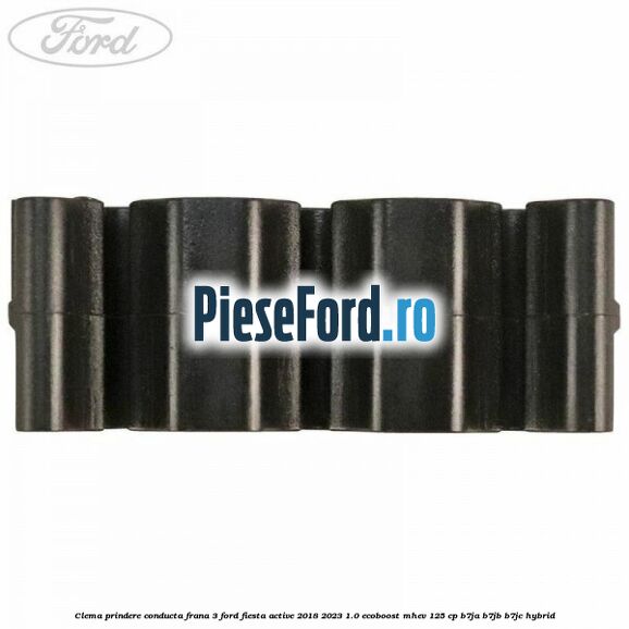 Clema prindere conducta frana 3 Ford Fiesta Active 2018-2023 1.0 EcoBoost mHEV 125 cp B7JA, B7JB, B7JC Hybrid