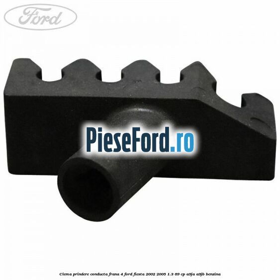 Clema prindere conducta frana 4 Ford Fiesta 2002-2005 1.3 69 cp A9JA, A9JB benzina