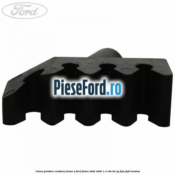 Clema prindere conducta frana 4 Ford Fiesta 2002-2005 1.4 16V 80 cp FXJA, FXJB benzina