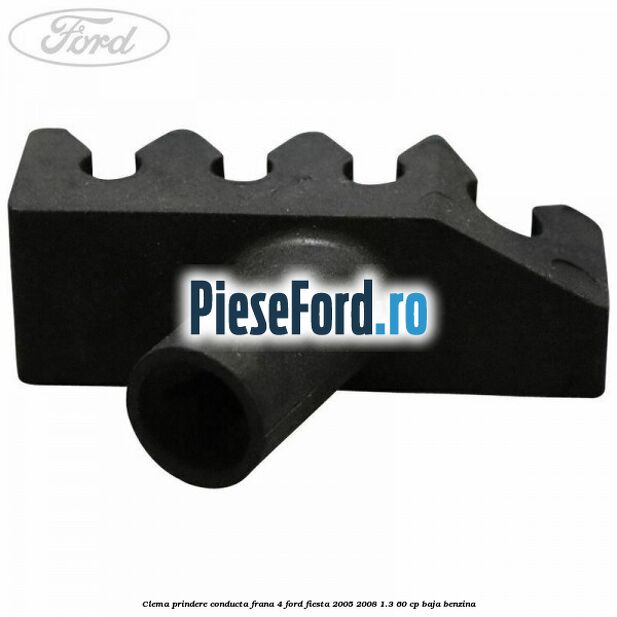 Clema prindere conducta frana 4 Ford Fiesta 2005-2008 1.3 60 cp BAJA benzina