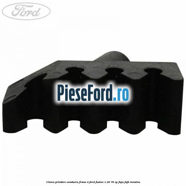 Clema prindere conducta frana 4 Ford Fusion 1.25 75 cp FUJA, FUJB benzina
