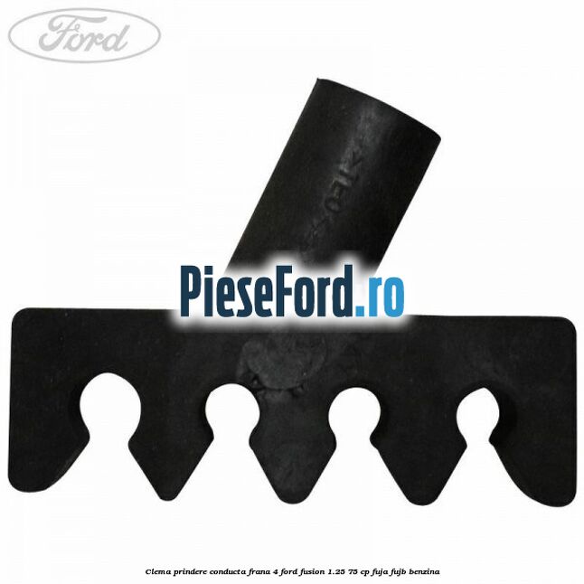 Clema prindere conducta frana 4 Ford Fusion 1.25 75 cp FUJA, FUJB benzina