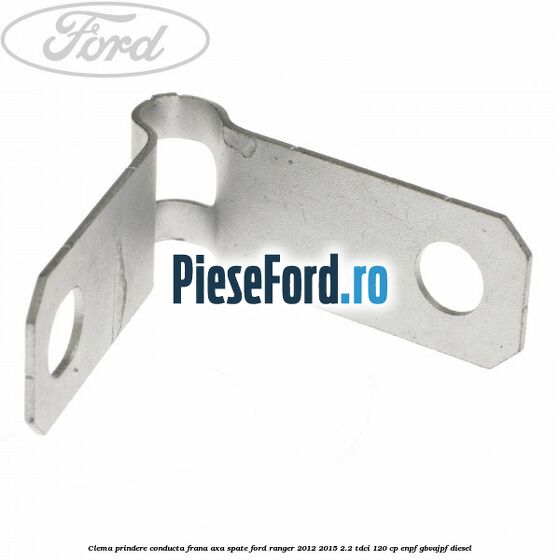 Clema prindere conducta frana axa spate Ford Ranger 2012-2015 2.2 TDCi 120 cp ENPF, GBVAJPF diesel