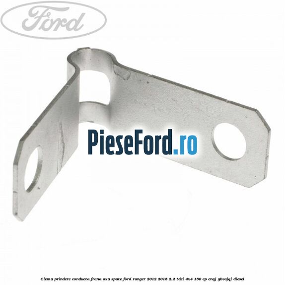 Clema prindere conducta frana axa spate Ford Ranger 2012-2015 2.2 TDCi 4x4 150 cp ENQJ, GBVAJQJ diesel