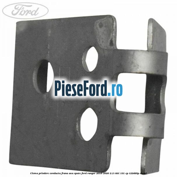 Clema prindere conducta frana axa spate Ford Ranger 2016-2020 2.2 TDCi 131 cp T22DD0P diesel