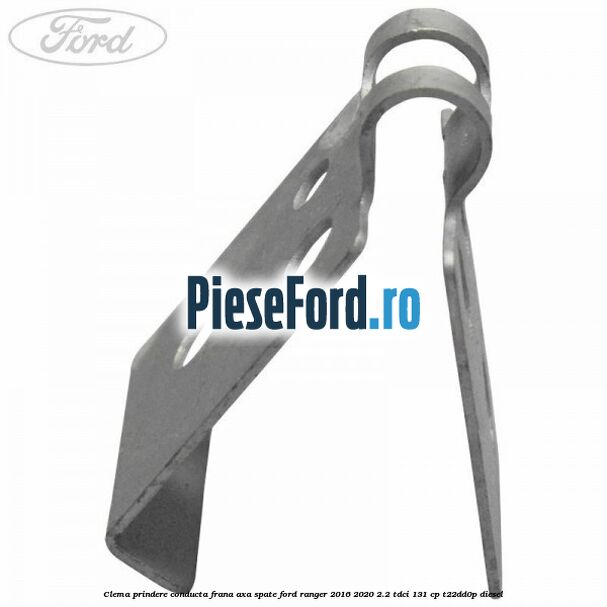 Clema prindere conducta frana axa spate Ford Ranger 2016-2020 2.2 TDCi 131 cp T22DD0P diesel
