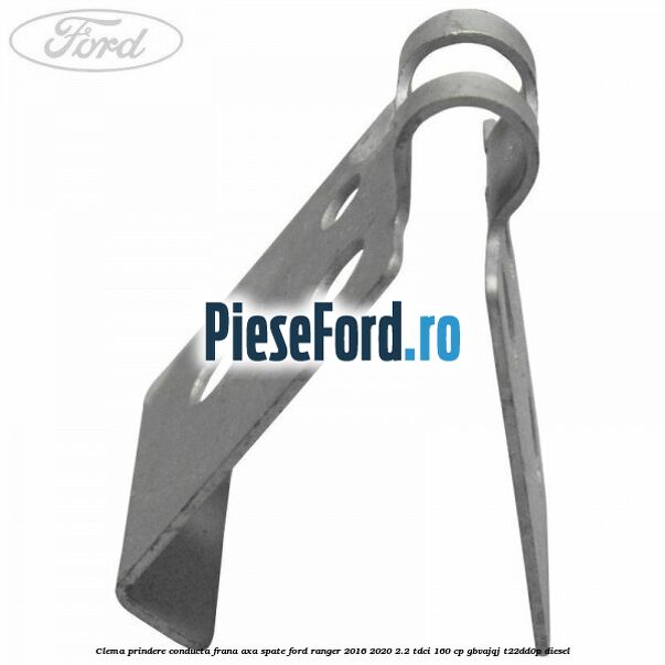 Clema prindere conducta frana axa spate Ford Ranger 2016-2020 2.2 TDCi 160 cp GBVAJQJ, T22DD0P diesel