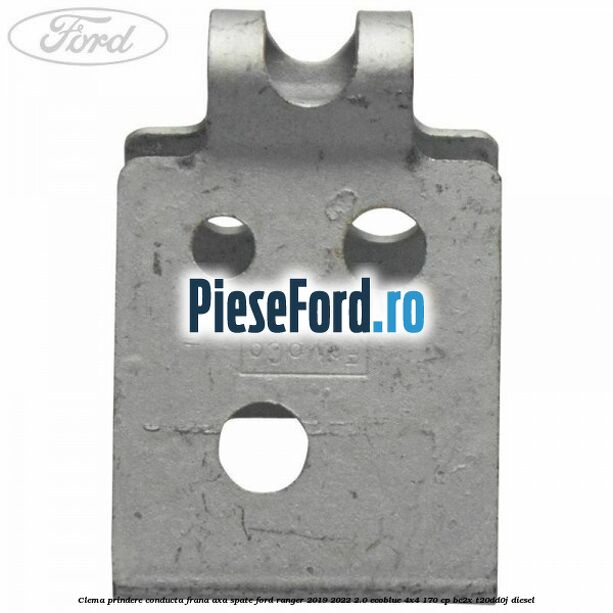 Clema prindere conducta frana axa spate Ford Ranger 2019-2022 2.0 EcoBlue 4x4 170 cp Clema prindere conducta frana axa spate Ford Ranger 2019-2022 2.0 EcoBlue 4x4 170 cp BC2X, T20DD0J diesel