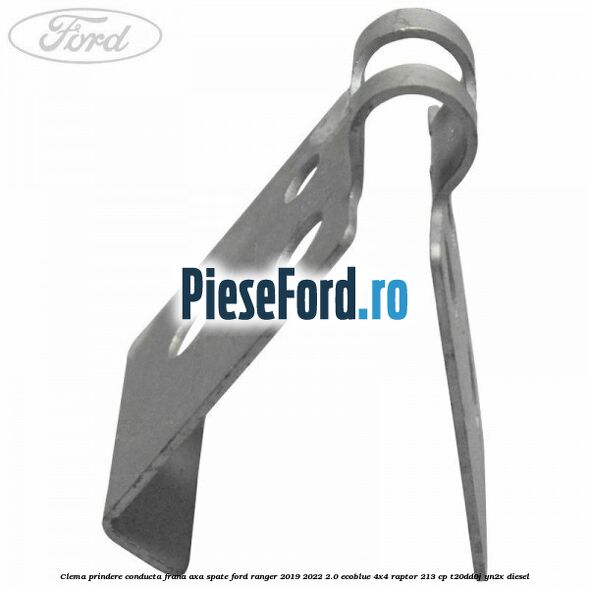 Clema prindere conducta frana axa spate Ford Ranger 2019-2022 2.0 EcoBlue 4x4 Raptor 213 cp T20DD0J, YN2X diesel