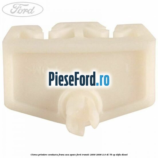 Clema prindere conducta frana axa spate Ford Transit 2000-2006 2.0 DI 75 cp D3FA diesel