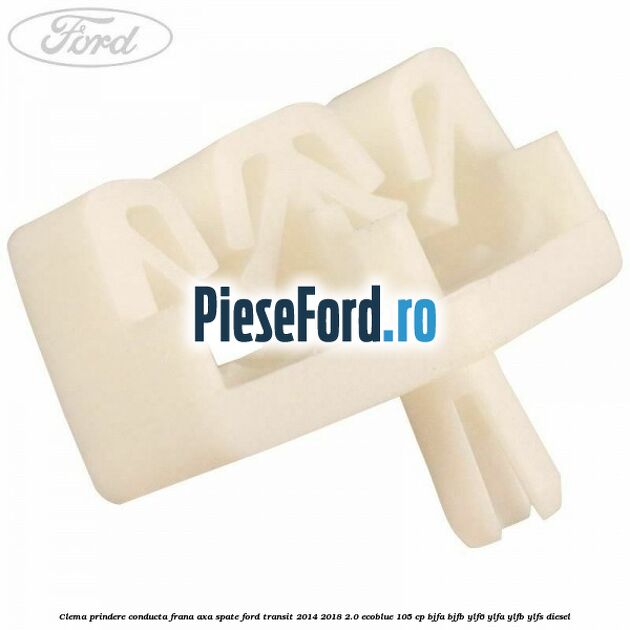 Clema prindere conducta frana axa spate Ford Transit 2014-2018 2.0 EcoBlue 105 cp BJFA, BJFB, YLF6, YLFA, YLFB, YLFS diesel
