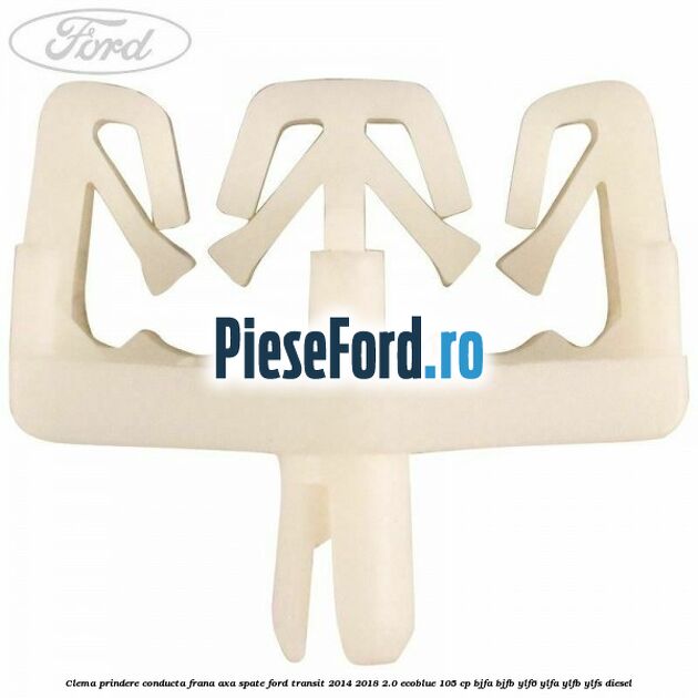 Clema prindere conducta frana axa spate Ford Transit 2014-2018 2.0 EcoBlue 105 cp BJFA, BJFB, YLF6, YLFA, YLFB, YLFS diesel