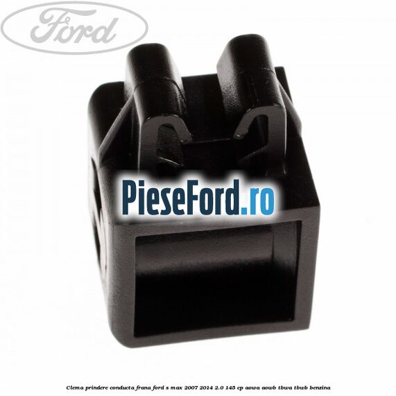 Clema prindere conducta frana Ford S-Max 2007-2014 2.0 145 cp AOWA, AOWB, TBWA, TBWB benzina