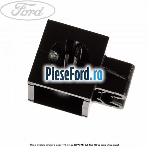Clema prindere conducta frana Ford S-Max 2007-2014 2.0 TDCi 136 cp AZWC, UKWA diesel