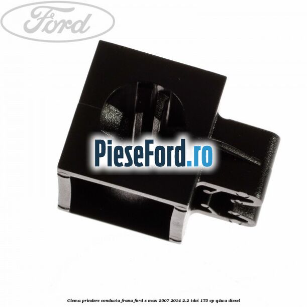 Clema prindere conducta frana Ford S-Max 2007-2014 2.2 TDCi 175 cp Q4WA diesel
