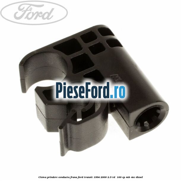 Clema prindere conducta frana Ford Transit 1994-2000 2.5 TD 100 cp Clema prindere conducta frana Ford Transit 1994-2000 2.5 TD 100 cp 4EB, 4EC diesel