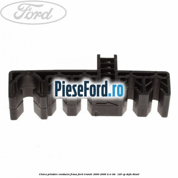Clema prindere conducta frana Ford Transit 2000-2006 2.4 TDE  125 cp DOFA diesel