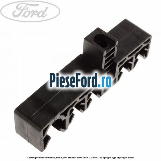 Clema prindere conducta frana Ford Transit 2006-2014 2.2 TDCi 125 cp CYFA, CYFB, CYFC, CYFD diesel