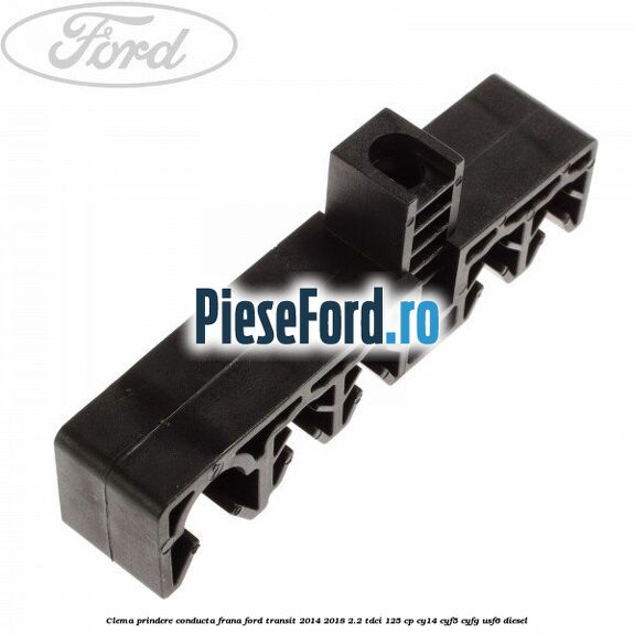 Clema prindere conducta frana Ford Transit 2014-2018 2.2 TDCi 125 cp CY14, CYF5, CYFG, USF6 diesel