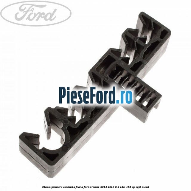 Clema prindere conducta frana Ford Transit 2014-2018 2.2 TDCi 155 cp CVF5 diesel