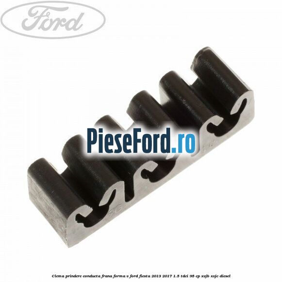 Clema prindere conducta frana forma V Ford Fiesta 2013-2017 1.5 TDCi 95 cp Clema prindere conducta frana forma V Ford Fiesta 2013-2017 1.5 TDCi 95 cp XVJB, XVJC diesel