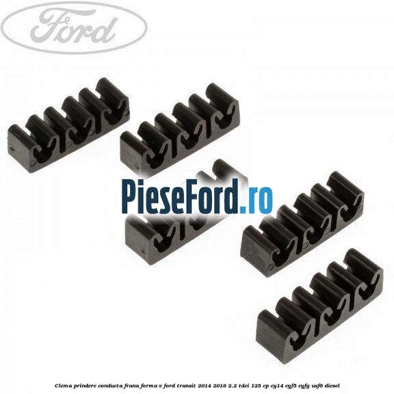 Clema prindere conducta frana forma V Ford Transit 2014-2018 2.2 TDCi 125 cp CY14, CYF5, CYFG, USF6 diesel