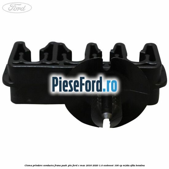 Clema prindere conducta frana push pin Ford C-Max 2016-2020 1.0 EcoBoost 100 cp Clema prindere conducta frana push pin Ford C-Max 2016-2020 1.0 EcoBoost 100 cp M2DA, SFDA benzina