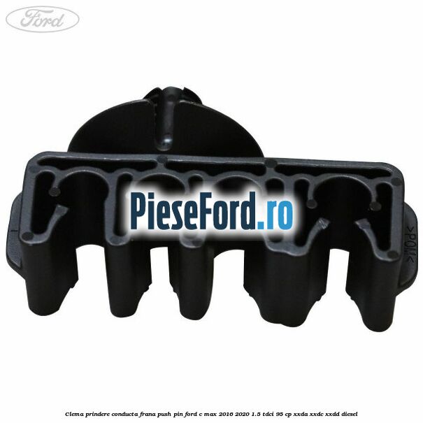 Clema prindere conducta frana push pin Ford C-Max 2016-2020 1.5 TDCi 95 cp XXDA, XXDC, XXDD diesel