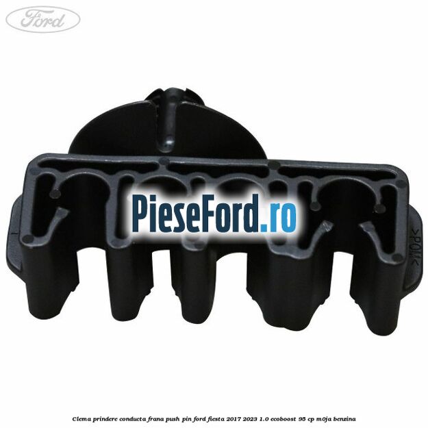 Clema prindere conducta frana push pin Ford Fiesta 2017-2023 1.0 EcoBoost 95 cp M0JA benzina