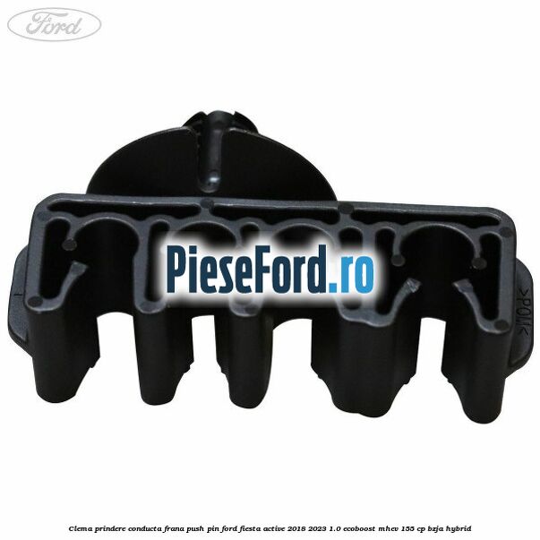 Clema prindere conducta frana push pin Ford Fiesta Active 2018-2023 1.0 EcoBoost mHEV 155 cp BZJA Hybrid