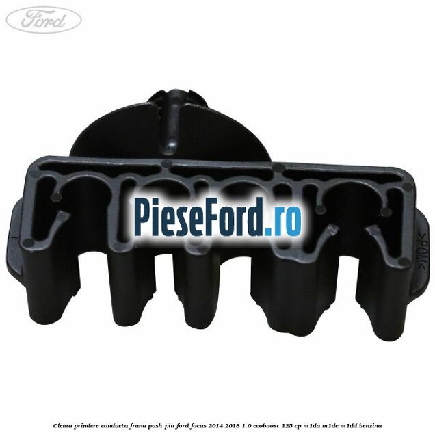 Clema prindere conducta frana push pin Ford Focus 2014-2018 1.0 EcoBoost 125 cp M1DA, M1DC, M1DD benzina