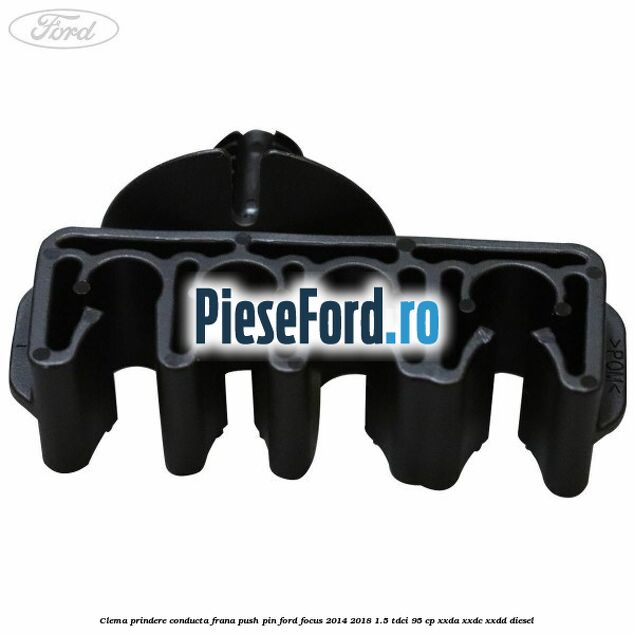 Clema prindere conducta frana push pin Ford Focus 2014-2018 1.5 TDCi 95 cp XXDA, XXDC, XXDD diesel
