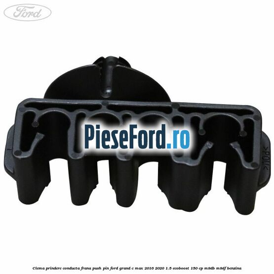 Clema prindere conducta frana push pin Ford Grand C-Max 2016-2020 1.5 EcoBoost 150 cp M8DB, M8DF benzina