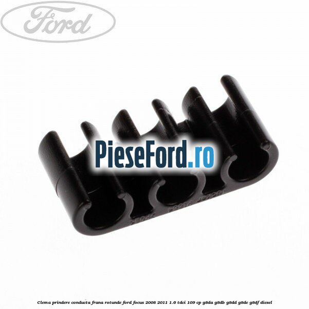 Clema prindere conducta frana rotunde Ford Focus 2008-2011 1.6 TDCi 109 cp G8DA, G8DB, G8DD, G8DE, G8DF diesel