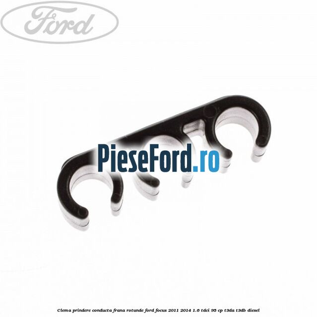 Clema prindere conducta frana rotunde Ford Focus 2011-2014 1.6 TDCi 95 cp Clema prindere conducta frana rotunde Ford Focus 2011-2014 1.6 TDCi 95 cp T3DA, T3DB diesel