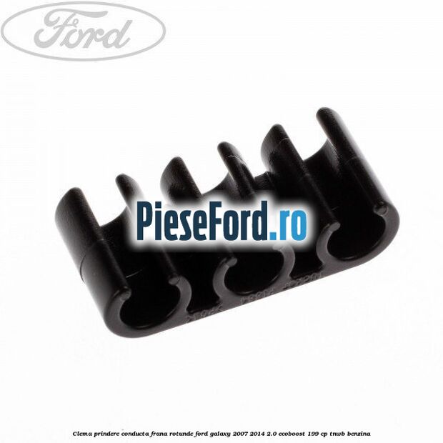 Clema prindere conducta frana rotunde Ford Galaxy 2007-2014 2.0 EcoBoost 199 cp TNWB benzina