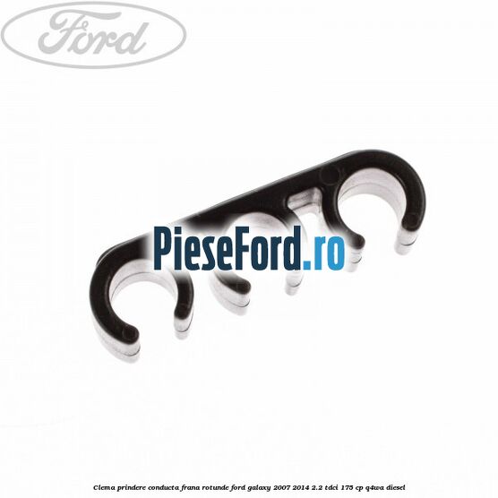 Clema prindere conducta frana rotunde Ford Galaxy 2007-2014 2.2 TDCi 175 cp Q4WA diesel