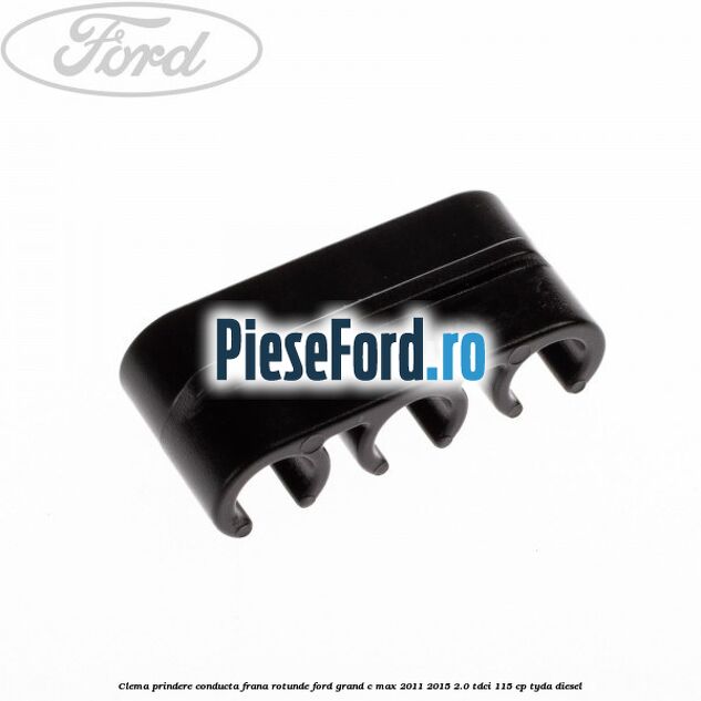 Clema prindere conducta frana rotunde Ford Grand C-Max 2011-2015 2.0 TDCi 115 cp TYDA diesel