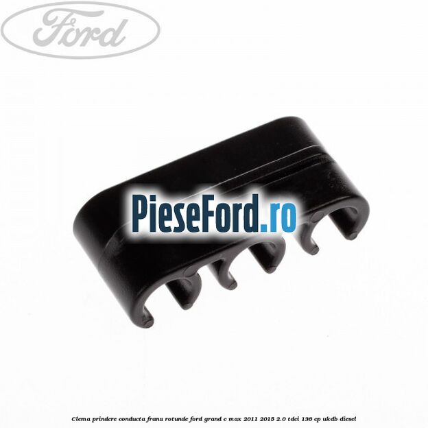 Clema prindere conducta frana rotunde Ford Grand C-Max 2011-2015 2.0 TDCi 136 cp UKDB diesel